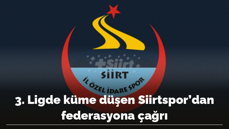 3. Ligde küme düşen Siirtspor'dan federasyona çağrı