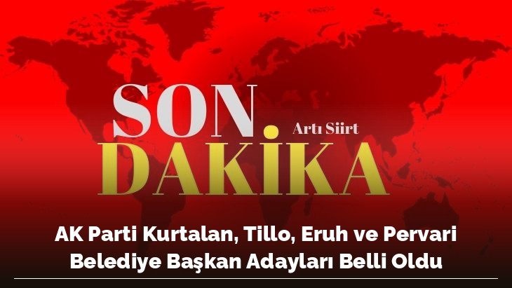 AK Parti Kurtalan, Tillo, Eruh ve Pervari Belediye Başkan Adayları Belli Oldu