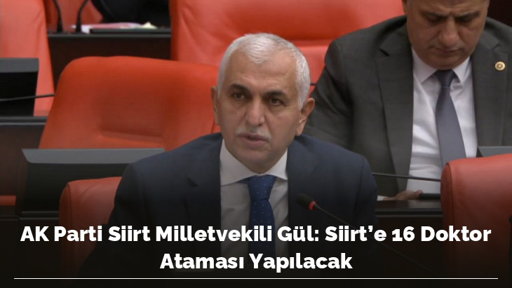 AK Parti Siirt Milletvekili Gül: Siirt'e 16 Doktor Ataması Yapılacak