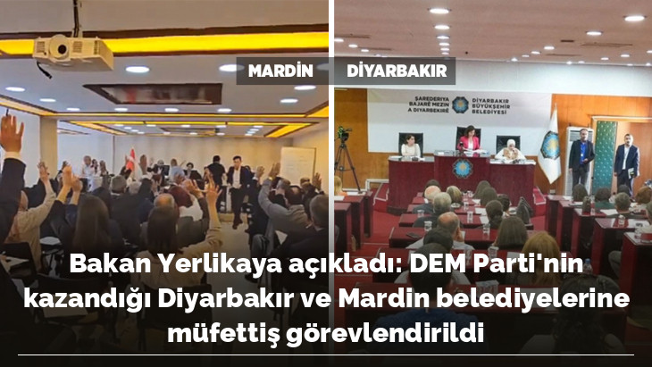 Bakan Yerlikaya açıkladı: DEM Parti'nin kazandığı Diyarbakır ve Mardin belediyelerine müfettiş görevlendirildi