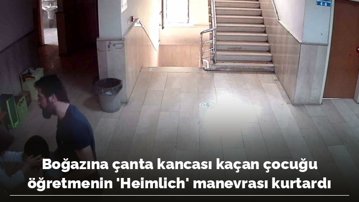 Boğazına çanta kancası kaçan çocuğu öğretmenin 'Heimlich' manevrası kurtardı