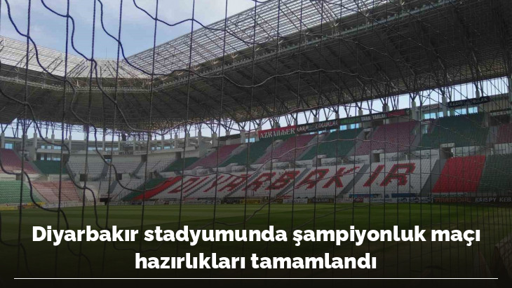 Diyarbakır stadyumunda şampiyonluk maçı hazırlıkları tamamlandı