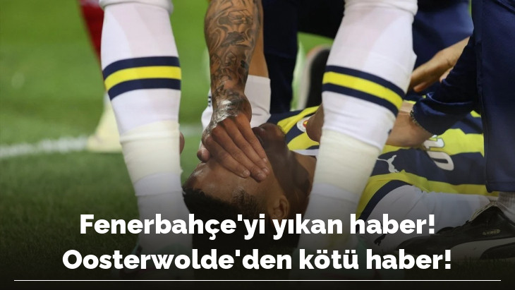 Fenerbahçe'yi yıkan haber! Oosterwolde'den kötü haber!