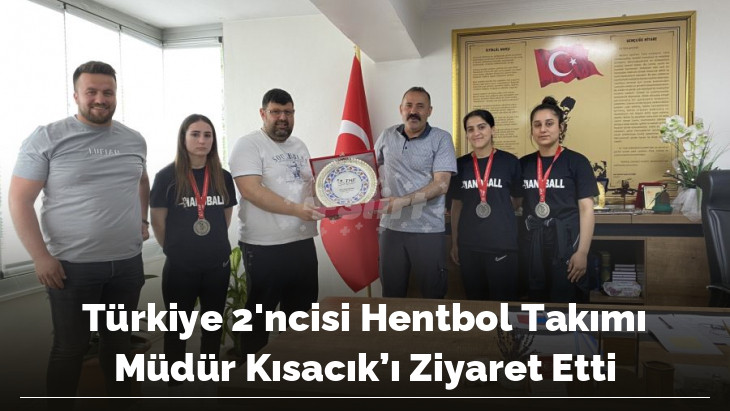 Türkiye 2'ncisi Hentbol Takımı Müdür Kısacık'ı Ziyaret Etti