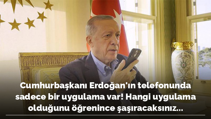 Cumhurbaşkanı Erdoğan'ın telefonunda sadece bir uygulama var! Hangi uygulama olduğunu öğrenince şaşıracaksınız...