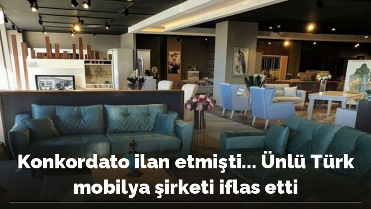 Konkordato ilan etmişti... Ünlü Türk mobilya şirketi iflas etti