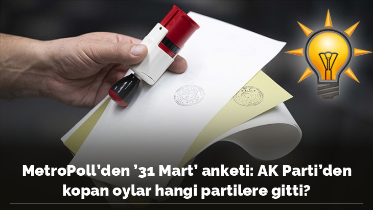 MetroPoll'den '31 Mart' anketi: AK Parti'den kopan oylar hangi partilere gitti?