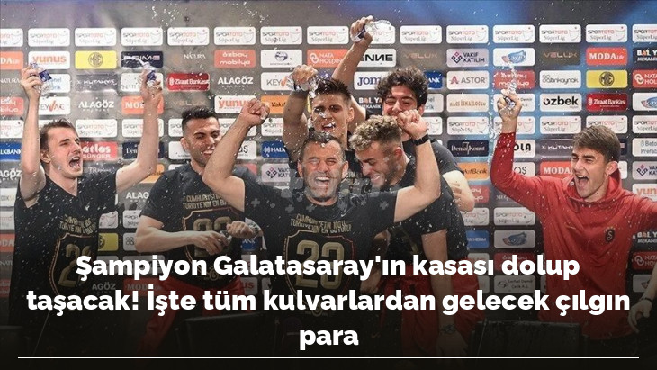 Şampiyon Galatasaray'ın kasası dolup taşacak! İşte tüm kulvarlardan gelecek çılgın para