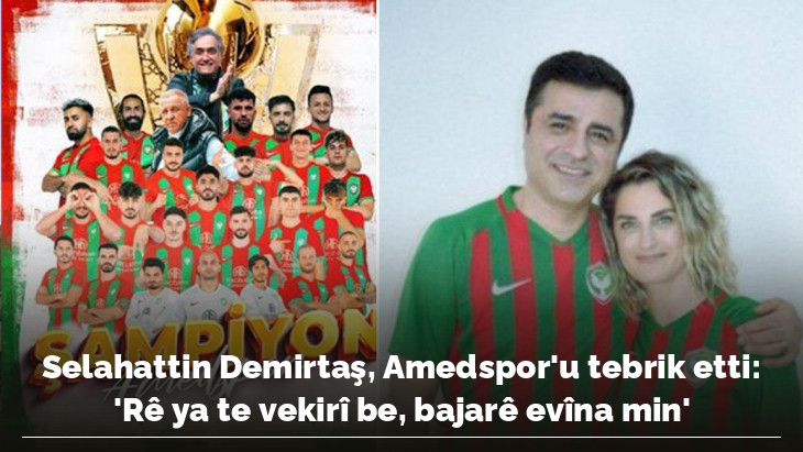 Selahattin Demirtaş, Amedspor'u tebrik etti: 'Rê ya te vekirî be, bajarê evîna min'