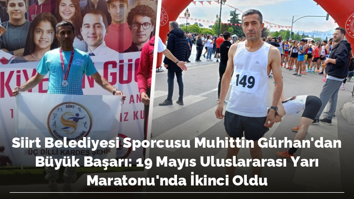 Siirt Belediyesi Sporcusu Muhittin Gürhan'dan Büyük Başarı: 19 Mayıs Uluslararası Yarı Maratonu'nda İkinci Oldu