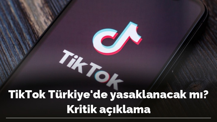 TikTok Türkiye'de yasaklanacak mı? Kritik açıklama