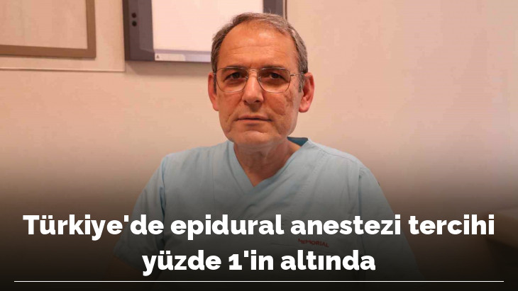Türkiye'de epidural anestezi tercihi yüzde 1'in altında
