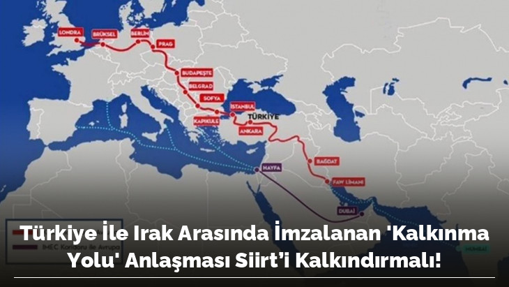 Türkiye İle Irak Arasında İmzalanan 'Kalkınma Yolu' Anlaşması Siirt'i Kalkındırmalı!