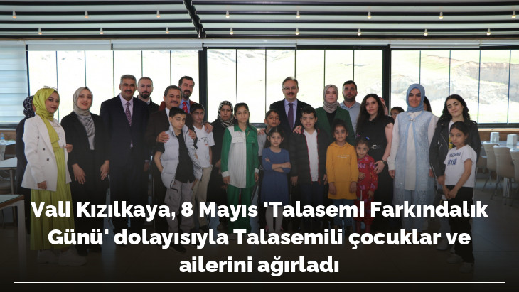 Vali Kızılkaya, 8 Mayıs 'Talasemi Farkındalık Günü' dolayısıyla Talasemili çocuklar ve ailerini ağırladı